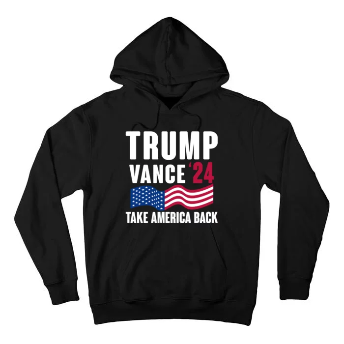 Trump Vance 2024 Take America Back Tall Hoodie