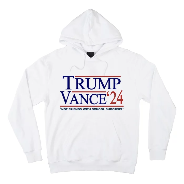 Trump Vance 24 Not Friends With School Shooters Hoodie