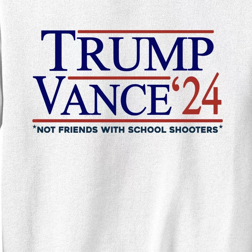 Trump Vance 24 Not Friends With School Shooters Sweatshirt