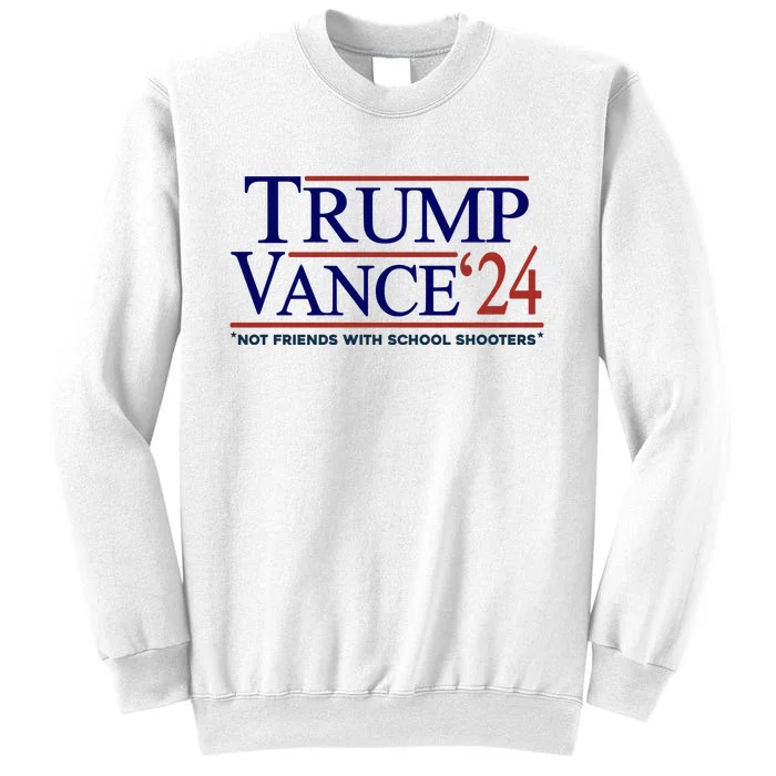 Trump Vance 24 Not Friends With School Shooters Sweatshirt