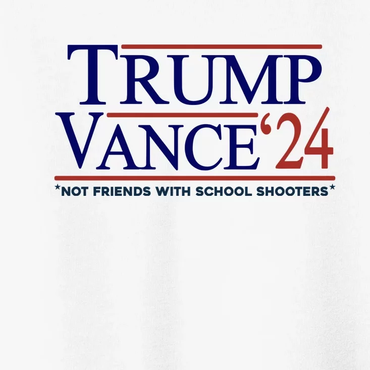 Trump Vance 24 Not Friends With School Shooters Toddler T-Shirt