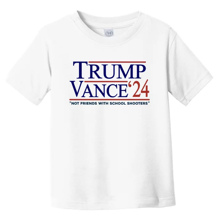 Trump Vance 24 Not Friends With School Shooters Toddler T-Shirt