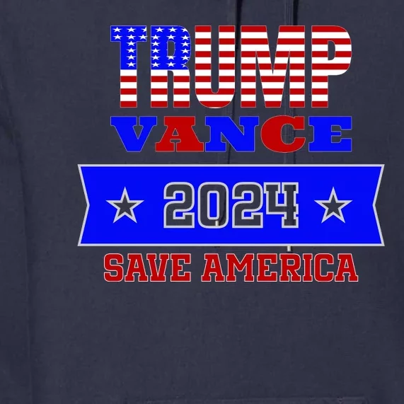 Trump Vance 2024 Save America Premium Hoodie