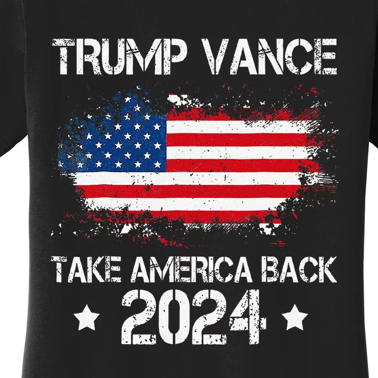 Trump Vance 2024 President Trump Supporter Take America Back Women's T-Shirt