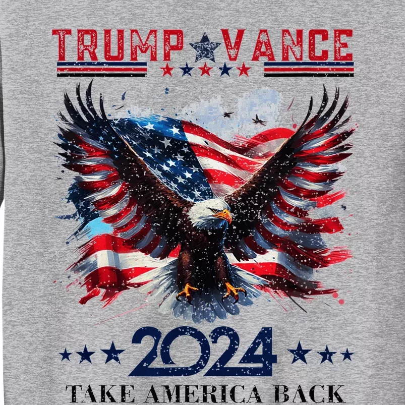 Trump Vance 2024 Take America Back Eagle Flag Tall Sweatshirt