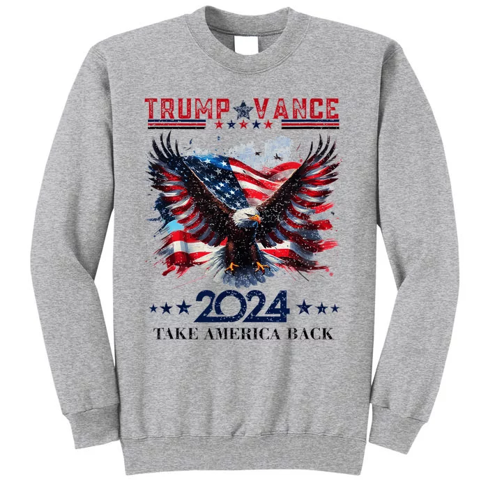 Trump Vance 2024 Take America Back Eagle Flag Tall Sweatshirt