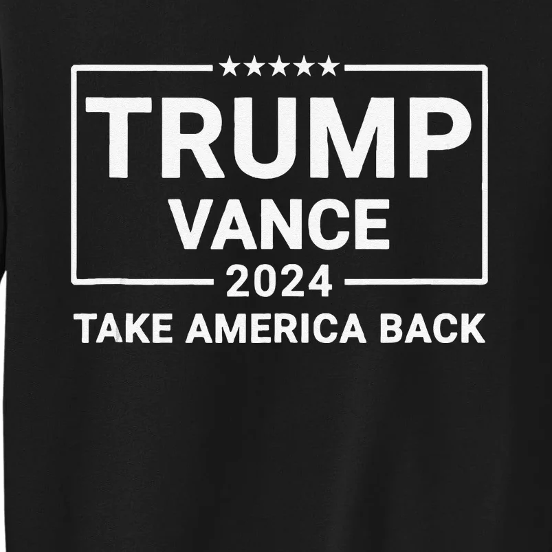 Trump Vance 2024 Take America Back Tall Sweatshirt