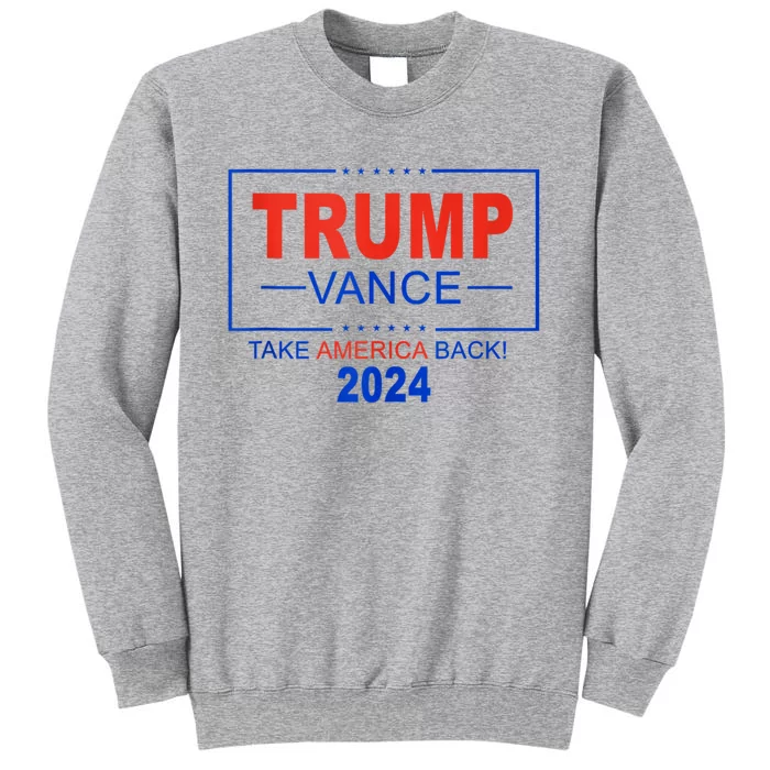 Trump Vance 2024 Take America Back 45 47 Trump Tall Sweatshirt