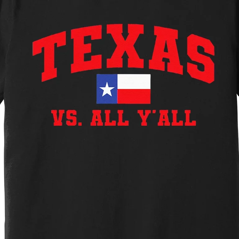 Texas Vs. All Y'All Texas Pride Home State Texas Shape Premium T-Shirt