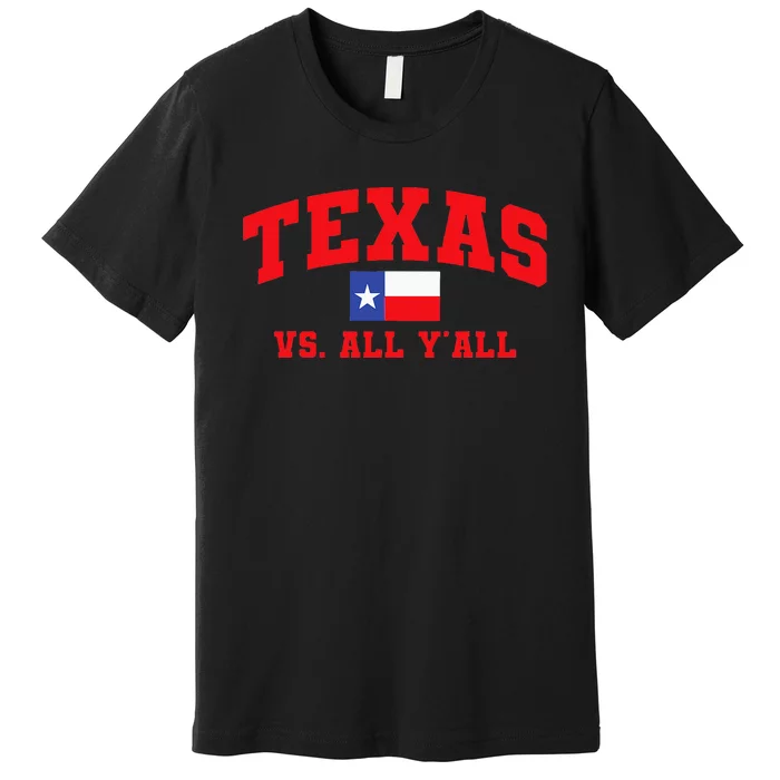 Texas Vs. All Y'All Texas Pride Home State Texas Shape Premium T-Shirt