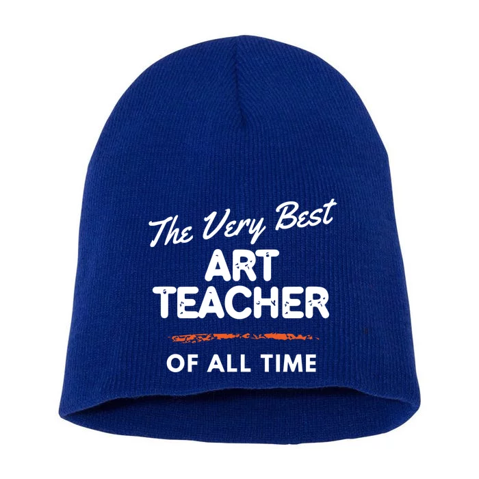 The Very Best Art Teacher Of All Time School Teacher Day Great Gift Short Acrylic Beanie