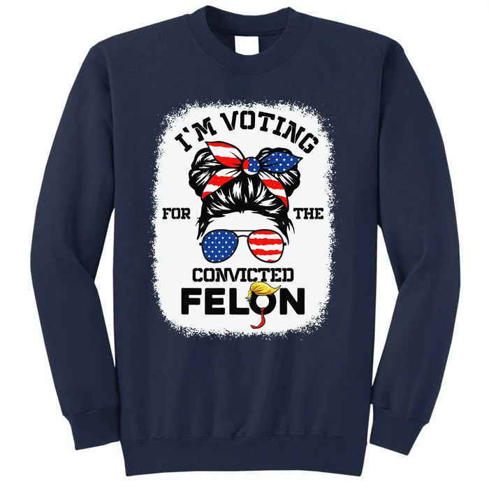 TrumpiM Voting Convicted Felon 2024 Vote Trump 45 47 Tall Sweatshirt