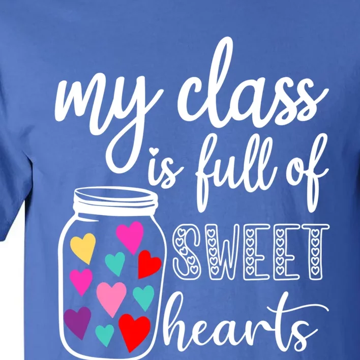 Teacher Valentines Day Cool Gift My Class Is Full Of Sweethearts Gift Tall T-Shirt