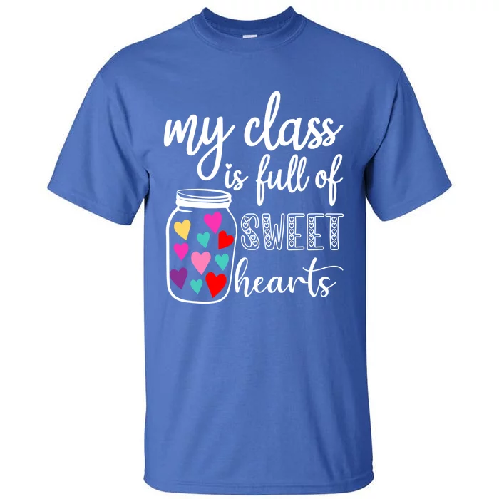 Teacher Valentines Day Cool Gift My Class Is Full Of Sweethearts Gift Tall T-Shirt