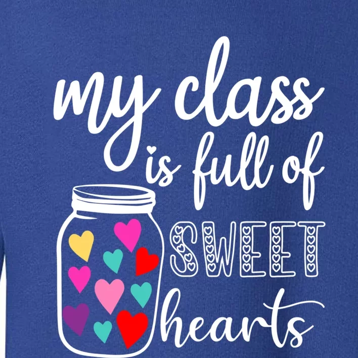 Teacher Valentines Day Cool Gift My Class Is Full Of Sweethearts Gift Toddler Sweatshirt