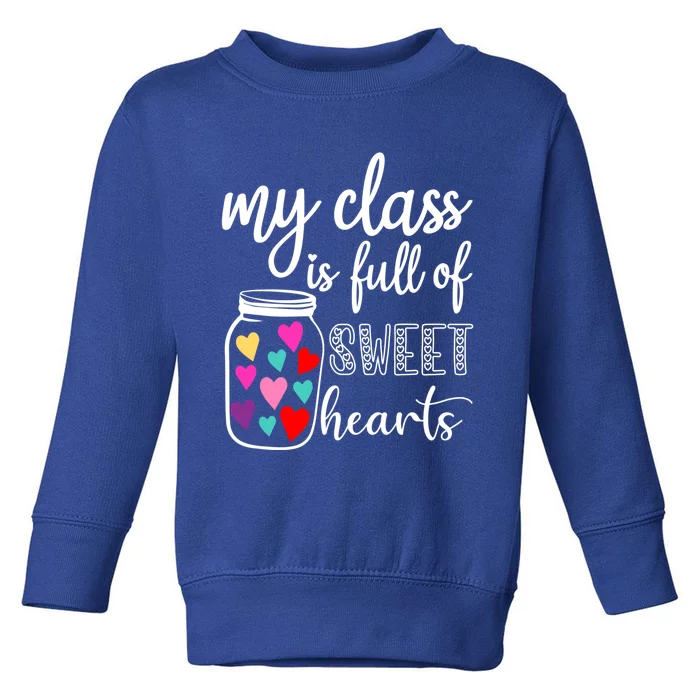 Teacher Valentines Day Cool Gift My Class Is Full Of Sweethearts Gift Toddler Sweatshirt