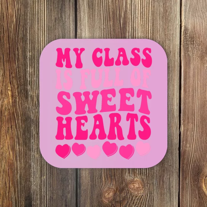 Teacher Valentines Day My Class Is Full Of Sweethearts Coaster