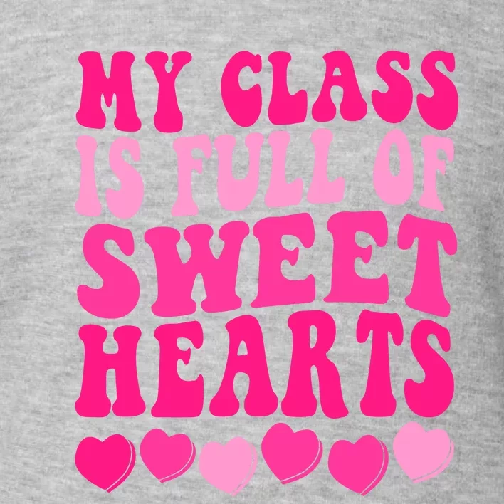 Teacher Valentines Day My Class Is Full Of Sweethearts Toddler Sweatshirt