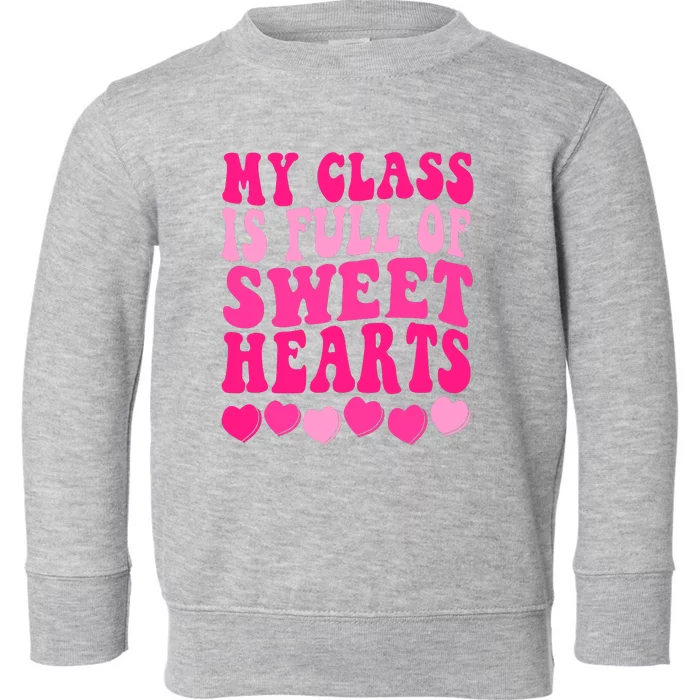 Teacher Valentines Day My Class Is Full Of Sweethearts Toddler Sweatshirt