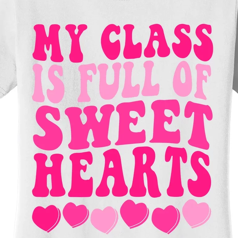 Teacher Valentines Day My Class Is Full Of Sweethearts Women's T-Shirt