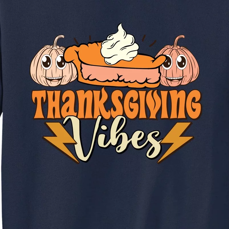 Thanksgiving Vibes Fall Vibes Autumn Season Thanksgiving Pumpkin Spice Funny Tall Sweatshirt