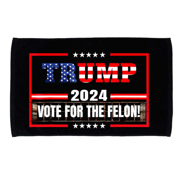 Trump Vote For The Felon Funny Trump 2024 Microfiber Hand Towel