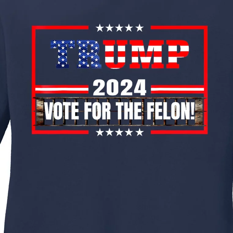 Trump Vote For The Felon Funny Trump 2024 Ladies Long Sleeve Shirt