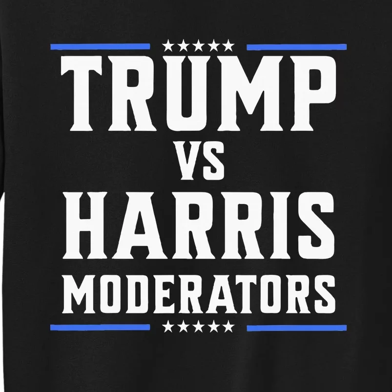 Trump Vs Harris Moderators 2024 Election Debate Tall Sweatshirt