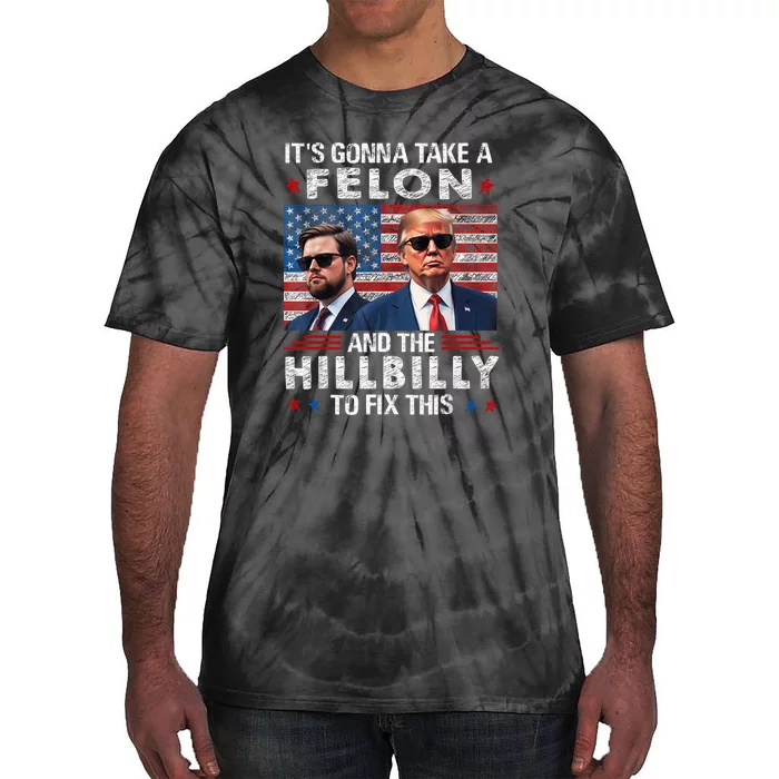 Trump Vance ItS Gonna Take A Felon And A Hillbilly To Fix Tie-Dye T-Shirt