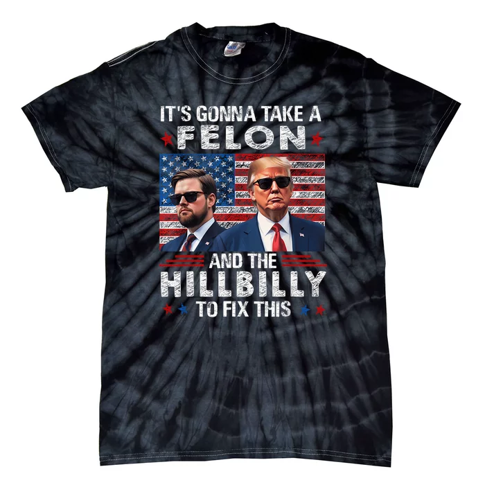 Trump Vance ItS Gonna Take A Felon And A Hillbilly To Fix Tie-Dye T-Shirt