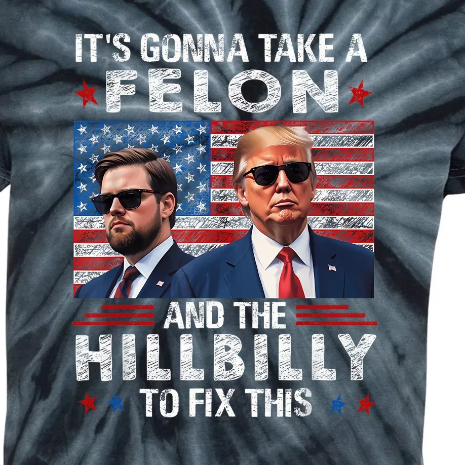 Trump Vance ItS Gonna Take A Felon And A Hillbilly To Fix Kids Tie-Dye T-Shirt