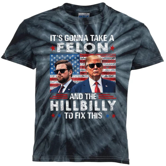 Trump Vance ItS Gonna Take A Felon And A Hillbilly To Fix Kids Tie-Dye T-Shirt