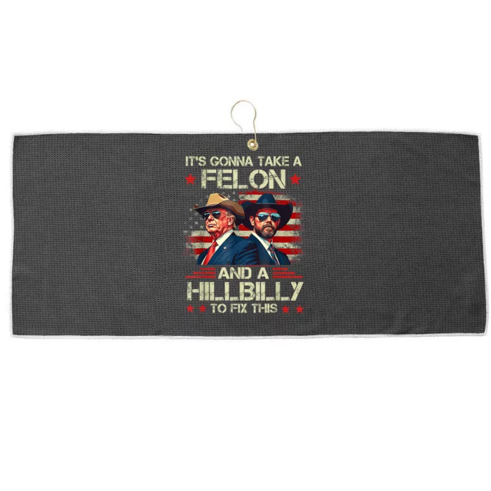 Trump Vance ItS Gonna Take A Felon And A Hillbilly To Fix Large Microfiber Waffle Golf Towel