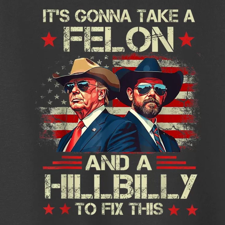 Trump Vance ItS Gonna Take A Felon And A Hillbilly To Fix Toddler T-Shirt