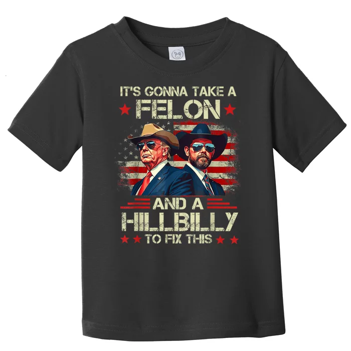 Trump Vance ItS Gonna Take A Felon And A Hillbilly To Fix Toddler T-Shirt