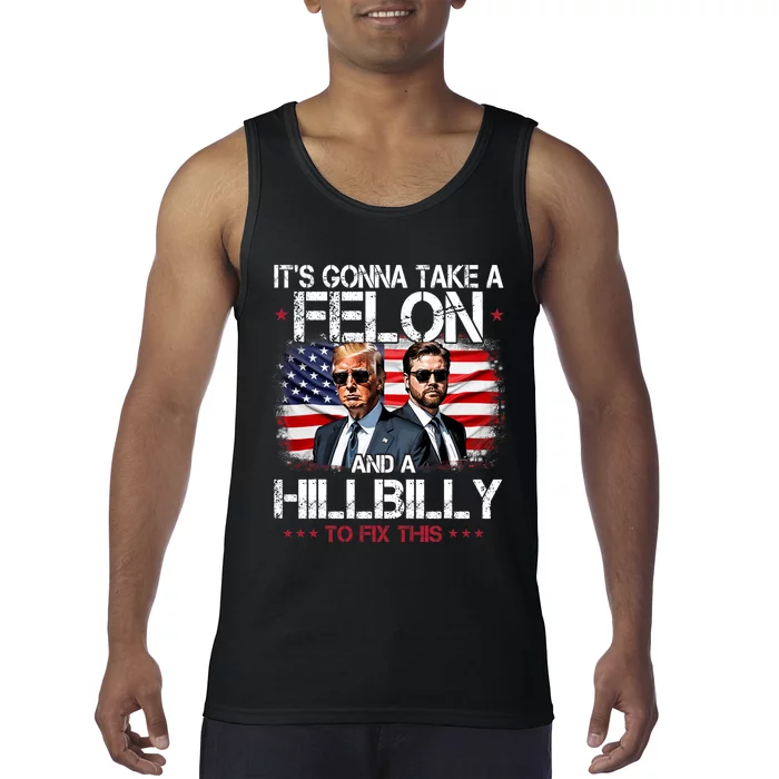 Trump Vance ItS Gonna Take A Felon And A Hillbilly To Fix Tank Top