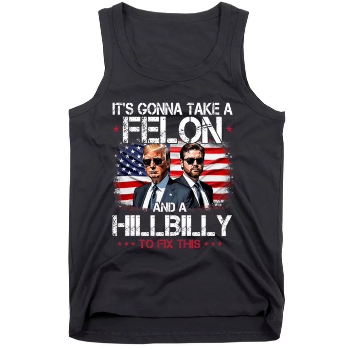 Trump Vance ItS Gonna Take A Felon And A Hillbilly To Fix Tank Top