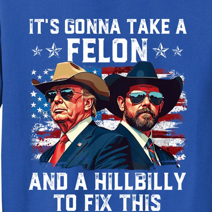 Trump Vance ItS Gonna Take A Felon And A Hillbilly To Fix Sweatshirt