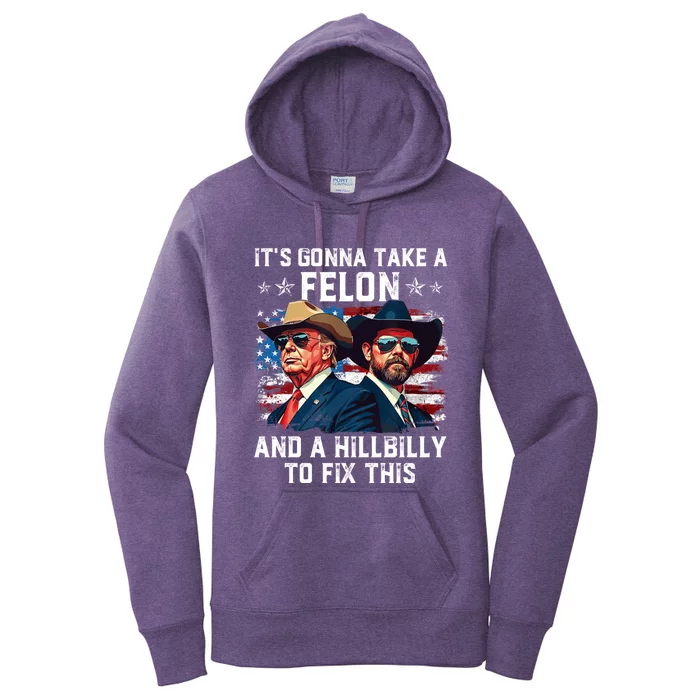 Trump Vance ItS Gonna Take A Felon And A Hillbilly To Fix Women's Pullover Hoodie