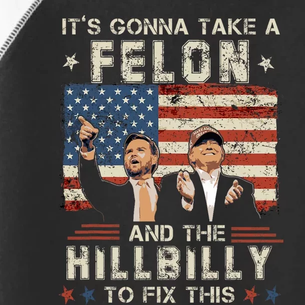 Trump Vance ItS Gonna Take A Felon And A Hillbilly To Fix Toddler Fine Jersey T-Shirt