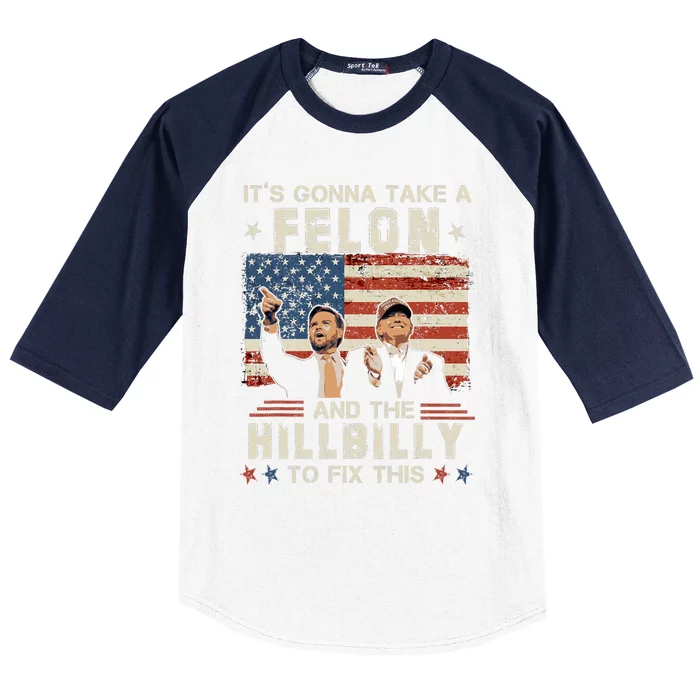 Trump Vance ItS Gonna Take A Felon And A Hillbilly To Fix Baseball Sleeve Shirt