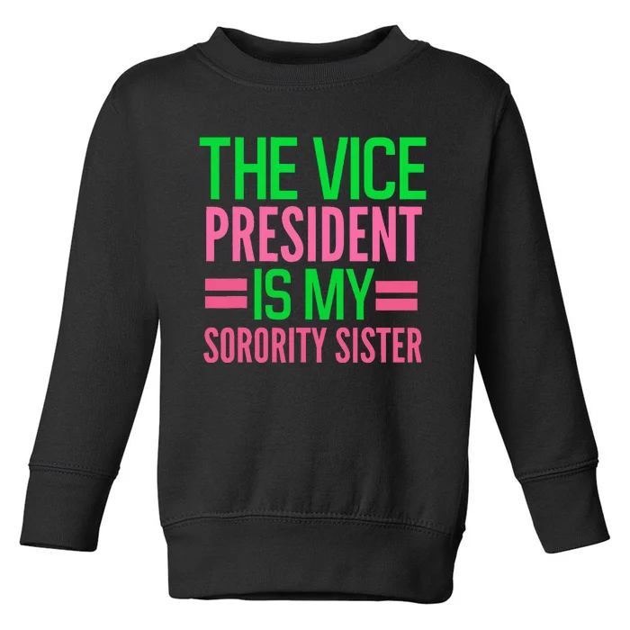 The Vicepresident Is My Sorority Akasorority Toddler Sweatshirt