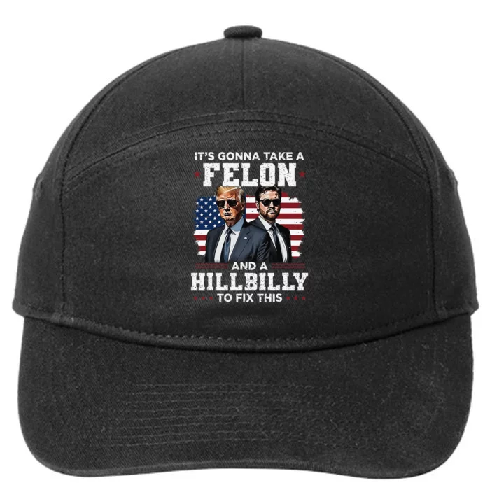 Trump Vance ItS Gonna Take A Felon And A Hillbilly To Fix Gift 7-Panel Snapback Hat