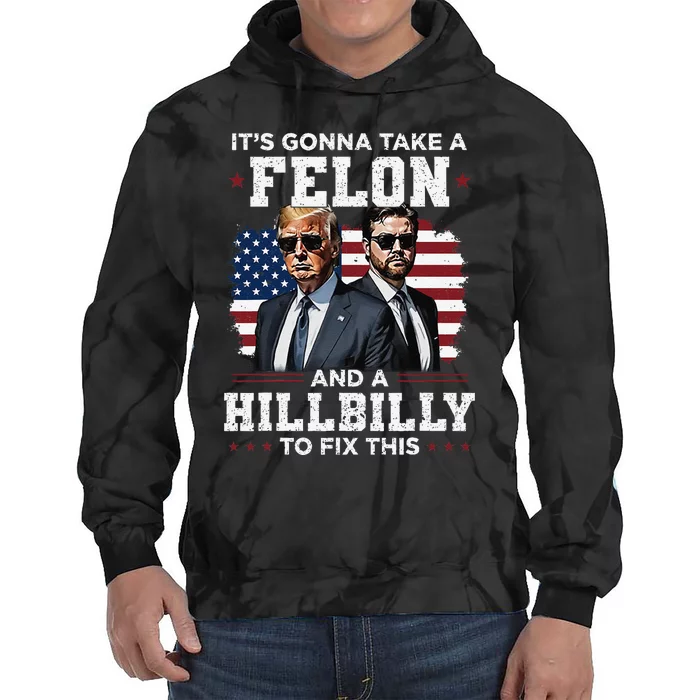 Trump Vance ItS Gonna Take A Felon And A Hillbilly To Fix Gift Tie Dye Hoodie