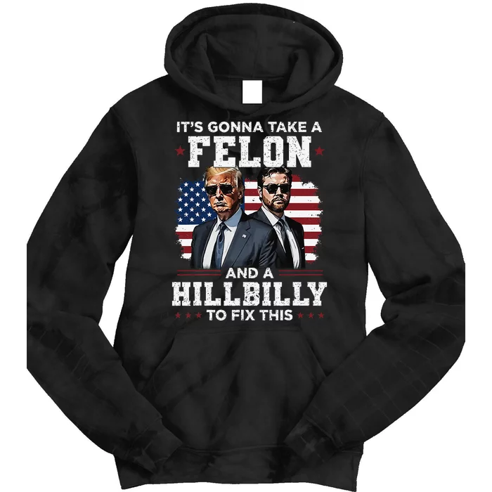 Trump Vance ItS Gonna Take A Felon And A Hillbilly To Fix Gift Tie Dye Hoodie