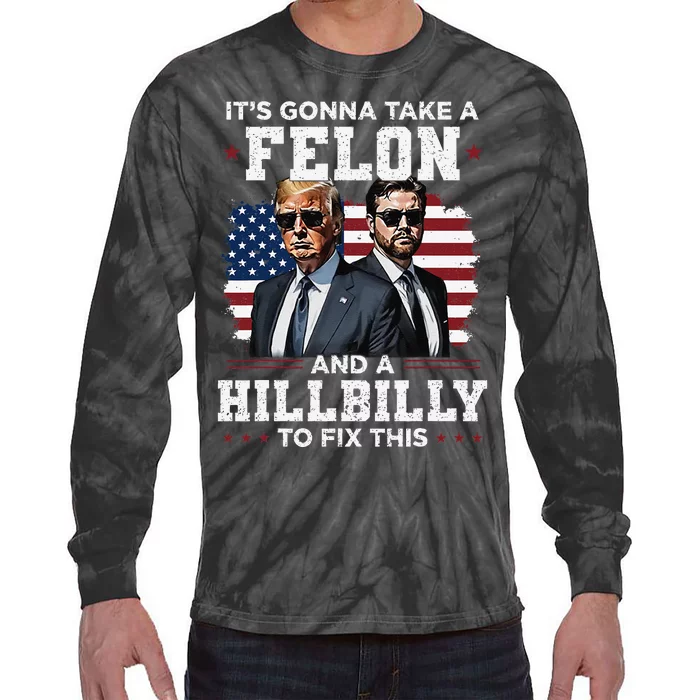 Trump Vance ItS Gonna Take A Felon And A Hillbilly To Fix Gift Tie-Dye Long Sleeve Shirt