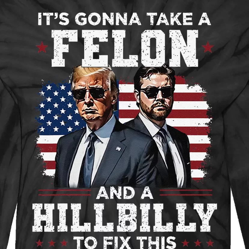 Trump Vance ItS Gonna Take A Felon And A Hillbilly To Fix Gift Tie-Dye Long Sleeve Shirt