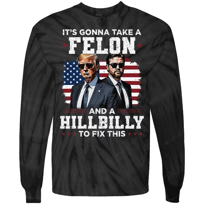 Trump Vance ItS Gonna Take A Felon And A Hillbilly To Fix Gift Tie-Dye Long Sleeve Shirt