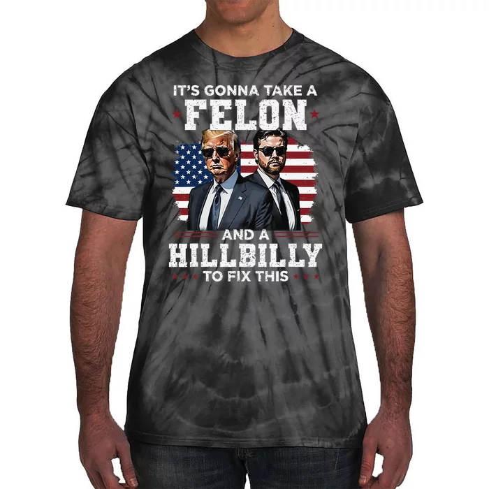 Trump Vance ItS Gonna Take A Felon And A Hillbilly To Fix Gift Tie-Dye T-Shirt