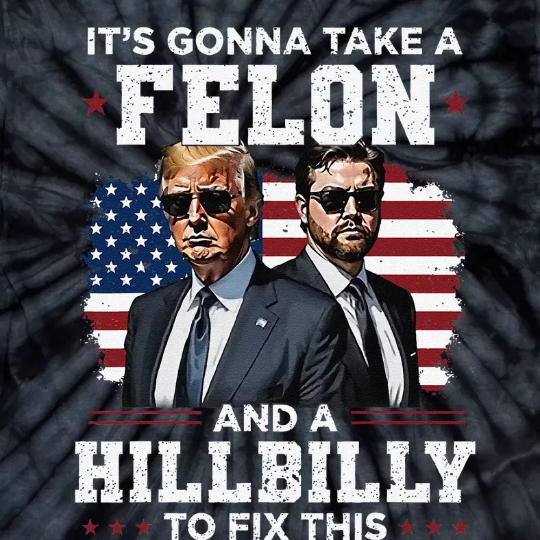 Trump Vance ItS Gonna Take A Felon And A Hillbilly To Fix Gift Tie-Dye T-Shirt